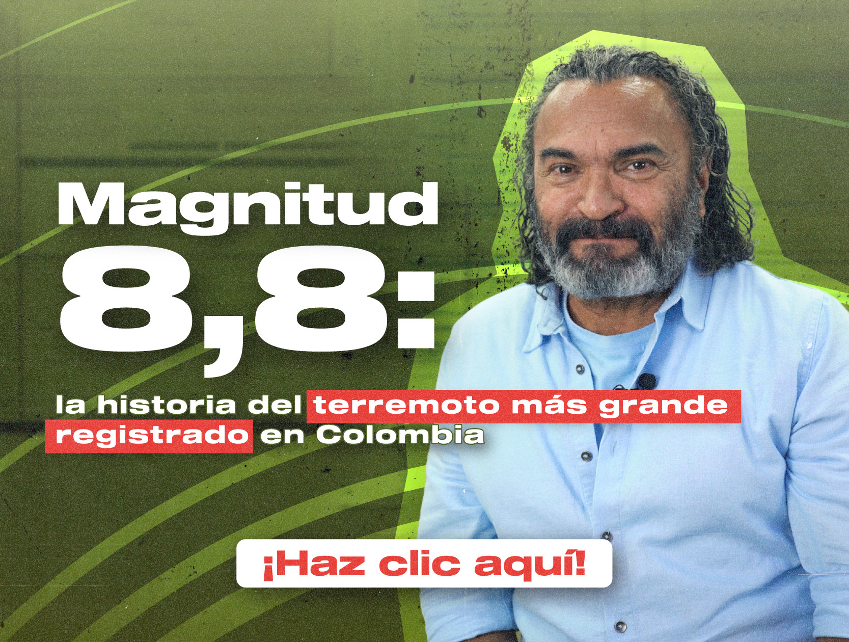 Magnitud 8,8: la historia del terremoto más grande registrado en Colombia